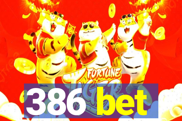 386 bet